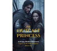 The Outcast Princess: A Steamy Medieval Romance (Legacy of the Fallen Kingdom Book 1)