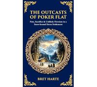 The Outcasts of Poker Flat: Fate, Sacrifice & Unlikely Heroism in a Snow-bound Sierra Settlement (Deluxe Hardbound Edition)
