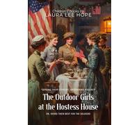 The Outdoor Girls at the Hostess House By Laura Lee Hope (Illustrated & Annotated): Or, Doing Their Best for the Soldiers
