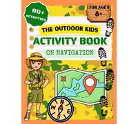 The Outdoor Kids Activity Book on Navigation: Fun and Educational Survival Navigation Workbook for Ages 8 + That Includes: Word Searches, Crosswords, Coloring Pages and Lots of Fun Challenges