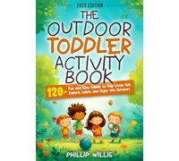 The Outdoor Toddler Activity Book: 120+ Fun and Easy Games to Help Little Kids Explore, Learn, and Enjoy the Outdoors