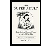 The Outer Adult: Reclaiming Control From The Child Within