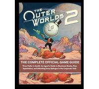 The Outer Worlds 2: Complete Official Game Guide: Three Paths to Zenith: An Agent’s Guide to Maximum Rivalry, Flaw Exploitation, and Unlocking Every Epilogue in the Corporate Void.