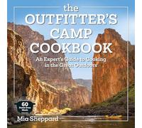 The Outfitter’s Camp Cookbook: An Expert's Guide to Cooking in the Great Outdoors - 60 Dutch Oven Meals