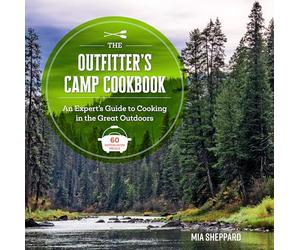 The Outfitter’s Camp Cookbook: An Expert's Guide to Cooking in the Great Outdoors - 60 Dutch Oven Meals