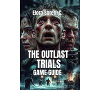 The Outlast Trials Game Guide: Master Every Enemy, and Lead Winning Multiplayer Teams