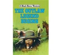 The Outlaw Legend Begins by Saran Essex Inconnu (Auteur)