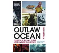 The Outlaw Ocean: Crime and Survival in the Last Untamed Frontier