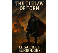 The Outlaw of Torn Edgar Rice Burroughs Historical Adventure Classic | Original Edition with Historically Contextualized Study Guide & 11 Original Illustrations | Swashbuckling Action