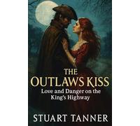 The Outlaw’s Kiss: Love and Danger on the King’s Highway
