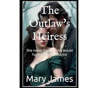 The Outlaw's Heiress: She never thought she would have a second chance