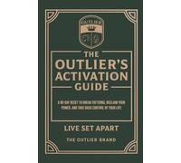 The Outlier's Activation Guide: A 90-Day Reset to Break Patterns, Reclaim Your Power, and Take Back Control of Your Life