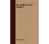 The Outline Of Art - Volume I.