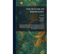 The Outline of Knowledge: Chemistry by William Allen Hamor-Introduction by Professor Charles Baskerville; Physics by George Matthew; Electricity by ... H. Allen; Mathematics by L. Leland Locke