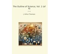 The Outline of Science, Vol. 1 (of 4)