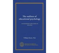 The outlines of educational psychology: an introduction to the science of education