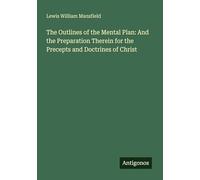 The Outlines of the Mental Plan: And the Preparation Therein for the Precepts and Doctrines of Christ