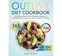 The Outlive Diet Cookbook: 365 Days of Quick & Easy Wholesome Recipes for a Healthier and Longer Life | 28-Day Meal Plan Included
