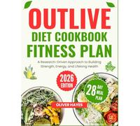 The Outlive Diet Cookbook and Fitness Plan Inspired by Dr. Peter Attia’s Methods: A Research-Driven Approach to Building Strength, Energy, and Lifelong Health