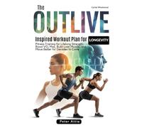 The Outlive Inspired Workout Plan for Longevity: Fitness Training for Lifelong Strength: Boost VO₂ Max, Build Lean Muscle, and Move Better for Decades to Come