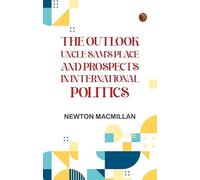 The Outlook: Uncle Sam's Place and Prospects in International Politics