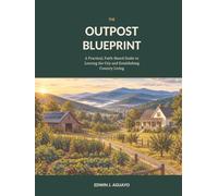 THE OUTPOST BLUEPRINT: A Practical, Faith-Based Guide to Leaving the City and Establishing Country Living