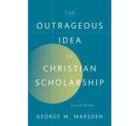 The Outrageous Idea Of Christian Scholarship