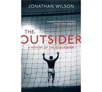 The Outsider: A History of the Goalkeeper Wilson, Jonathan (Auteur)