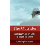 The Outsider: Pope Francis And His Battle To Reform The Church