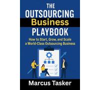 The Outsourcing Business Playbook: How to Start, Grow, and Scale a World-Class Outsourcing Business