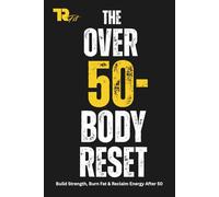 The Over 50 - Body Reset: Build Strength, Burn Fat & Reclaim Energy After 50