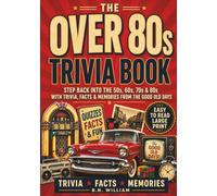 The Over 80s Trivia Book: Step Back Into The 50s, 60s, 70s & 80s with Trivia, Facts & Memories from the Good Old Days