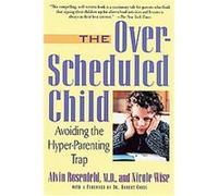 The Over-Scheduled Child Alvin Rosenfeld, Nicole Wise, Robert Coles (Auteur)