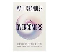 The Overcomers: God's Vision for You to Thrive in an Age of Anxiety and Outrage