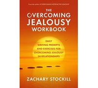 The Overcoming Jealousy Workbook: Daily Writing Prompts and Exercises for Overcoming Jealousy in Relationships