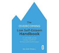 The Overcoming Low Self-Esteem Handbook