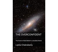 THE OVERCONFIDENT: The Power of Bold Belief in a Doubtful World