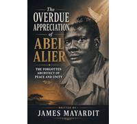 The Overdue Appreciation of Abel Alier: The Forgotten Architect of Peace and Unity