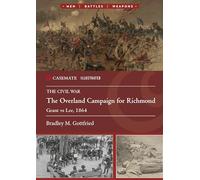 The Overland Campaign for Richmond: Grant Vs Lee, 1864