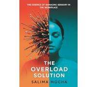 The Overload Solution a complete and authoritative guide: For Neurodivergent Professionals to Manage Sensory Overload, Prevent Burnout, and Thrive at Work.