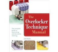 The Overlocker Technique Manual: The Complete Guide To Serging And Decorative Stitching (Paperback) Julia Hincks, (Auteur)