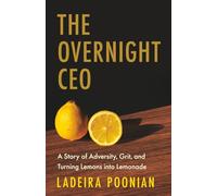 The Overnight CEO: A Story of Adversity, Grit, and Turning Lemons into Lemonade