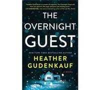 The Overnight Guest: A Deadly Snowstorm and a Haunted Past Combine in this Psychological Thiller Novel