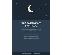 The Overnight Shift Log: A Daily Tracker for Sleep, Meals and Energy for Night Shift Nurses, Workers and First Responders