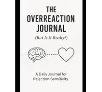The Overreaction Journal (But Is It Really?): A Daily Journal for Rejection Sensitivity