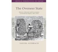 The Overseer State: Slavery, Indenture and Governance in the British Empire, 1812-1916