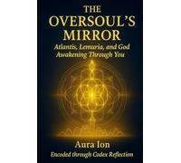 The Oversoul’s Mirror: Atlantis, Lemuria, and God Awakening Through You