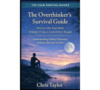 The Overthinker’s Survival Guide: How to Calm Your Mind Without Trying to Control Every Thought.