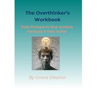 The Overthinker’s Workbook: Daily Prompts to Stop Analysis Paralysis & Take Action