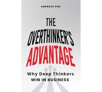 The Overthinker's Advantage: Why Deep Thinkers Win in Business